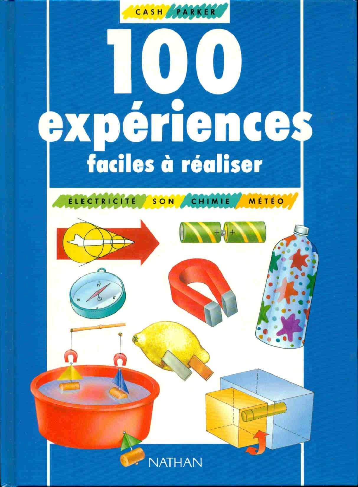 100 expériences faciles à réaliser: Son, électricité, chimie, météo Books