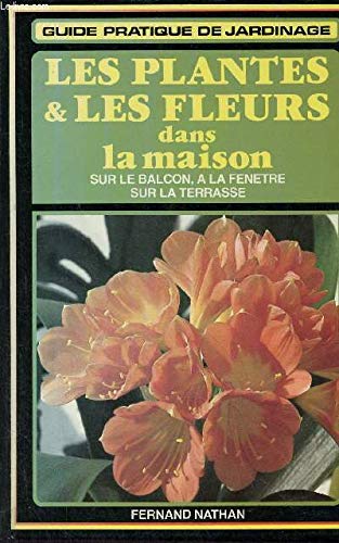 Les Plantes et les fleurs dans la maison : sur le balcon, à la fenêtre, sur la terrasse book