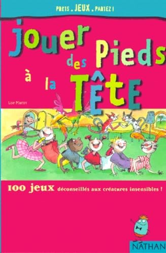 Jouer des pieds à la tête : 100 jeux déconseillés aux créatures insensibles ! book