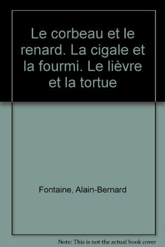 Le corbeau et le renard. La cigale et la fourmi. Le lièvre et la tortue Books