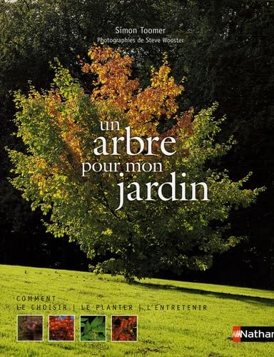Un arbre pour mon jardin: Comment le choisir, le planter, l'entretenir Books