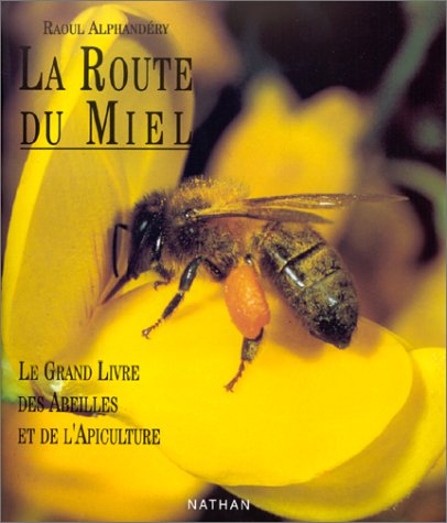 La Route du miel : le grand livre des abeilles et de l'apiculture Books