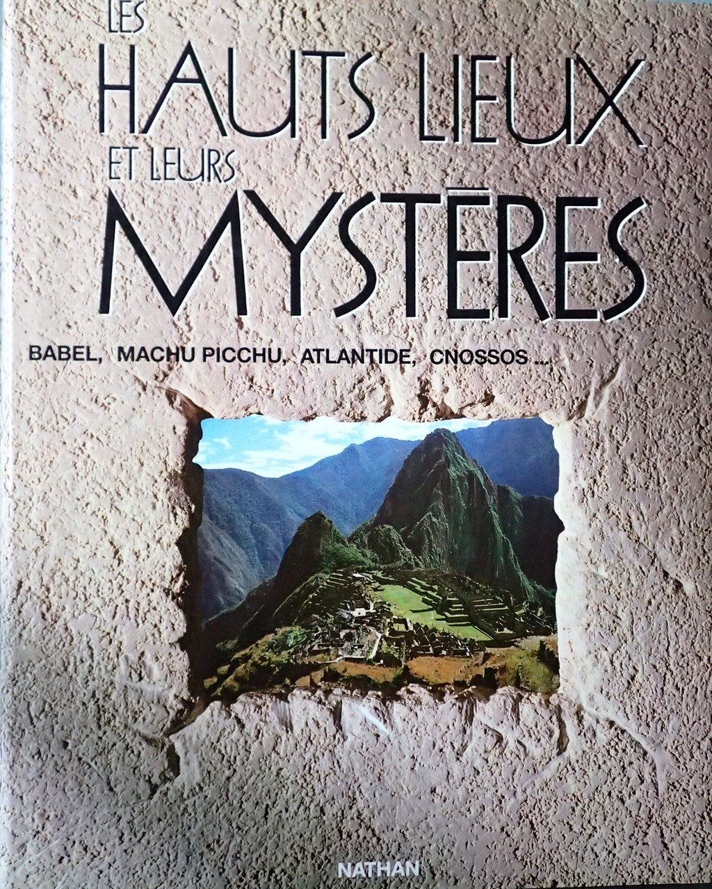 Les Hauts lieux et leurs mystères : Babel, Machu Picchu, Atlantide, Cnossos Books