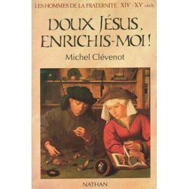 Les hommes de la fraternité Tome 7 (XIVe-XVe siècle) : Doux Jésus, enrichis-moi book