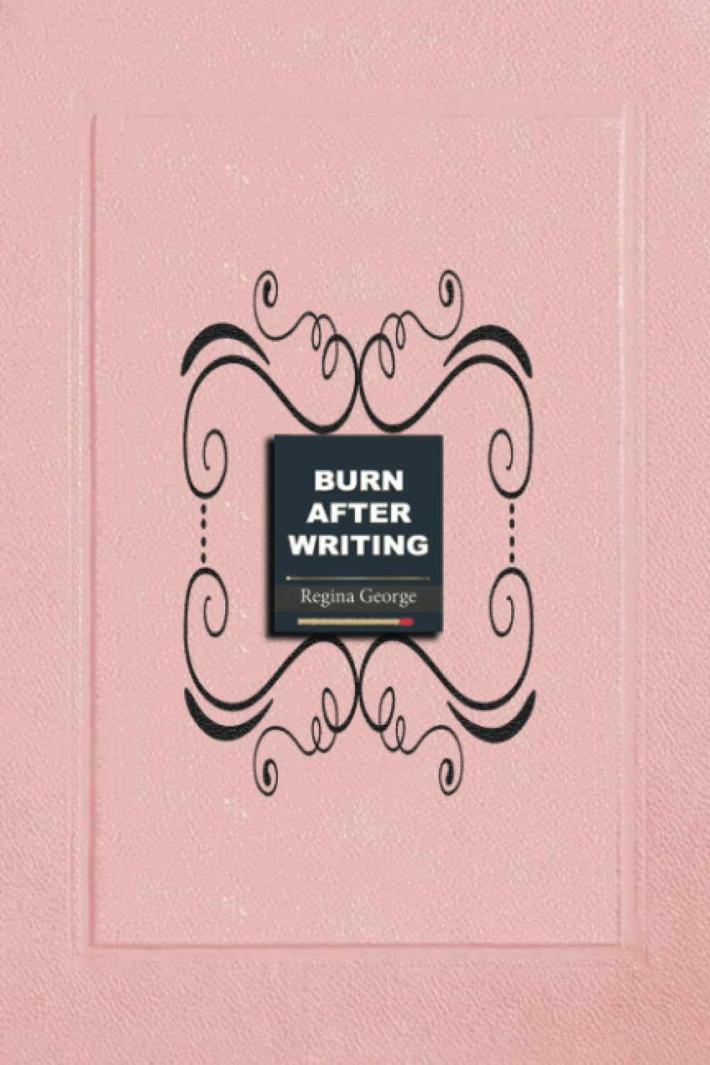 Burn After Writing: A Private Journey of Self-Discovery - Pink Edition (2025): Burn Book Mean Girls journal, Its full of secrets! - Blank Notebook/Journal - Mean Girls Notebook Lifestyle