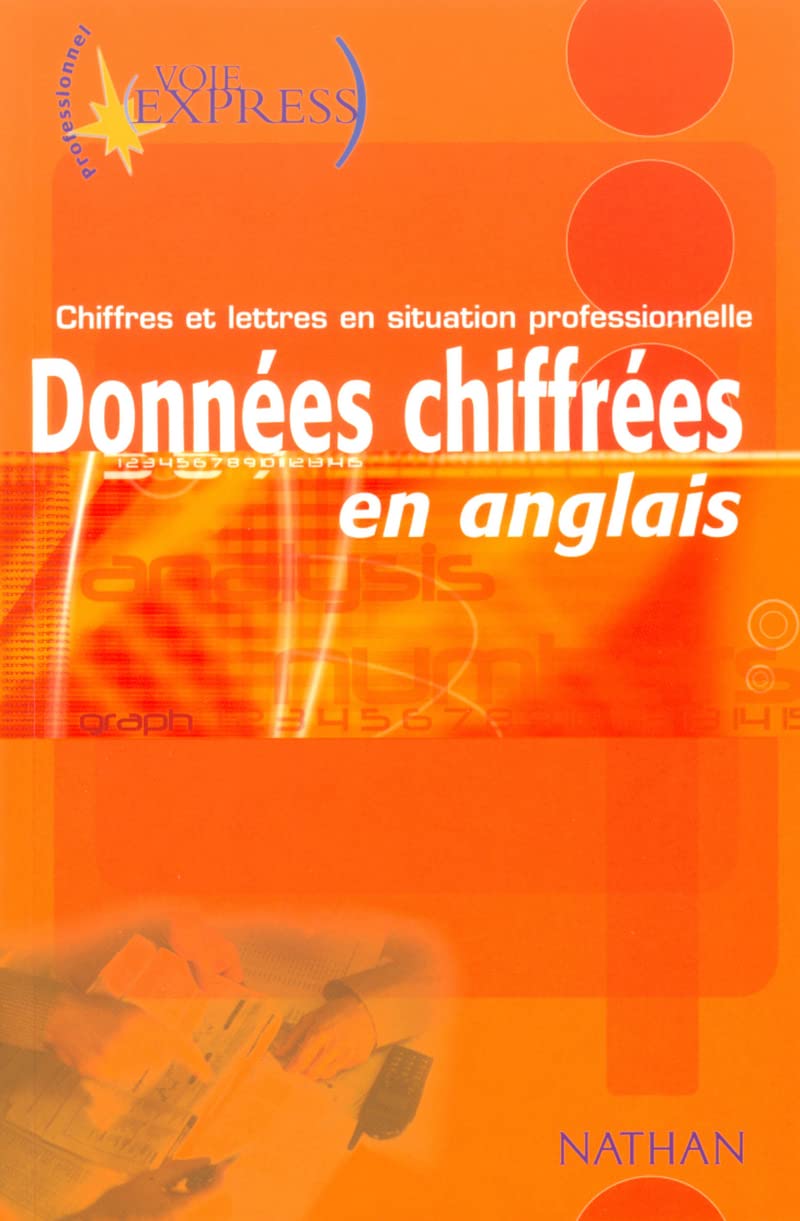 Données chiffrées en anglais Chiffres et lettres en situation pro. Voie Express Professionnel: Chiffres et lettres en situation professionnelle Foreign Languages ​​& Dictionaries