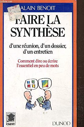 Faire la synthèse d'une réunion, d'un dossier, d'un entretien: Comment dire ou écrire l'essentiel en peu de mots Books