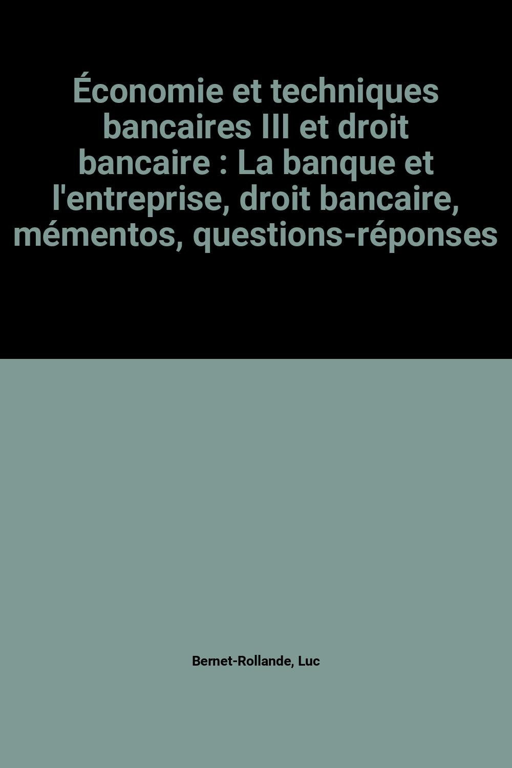 Économie et techniques bancaires III et droit bancaire: La banque et l'entreprise, droit bancaire, mémentos, questions-réponses Books