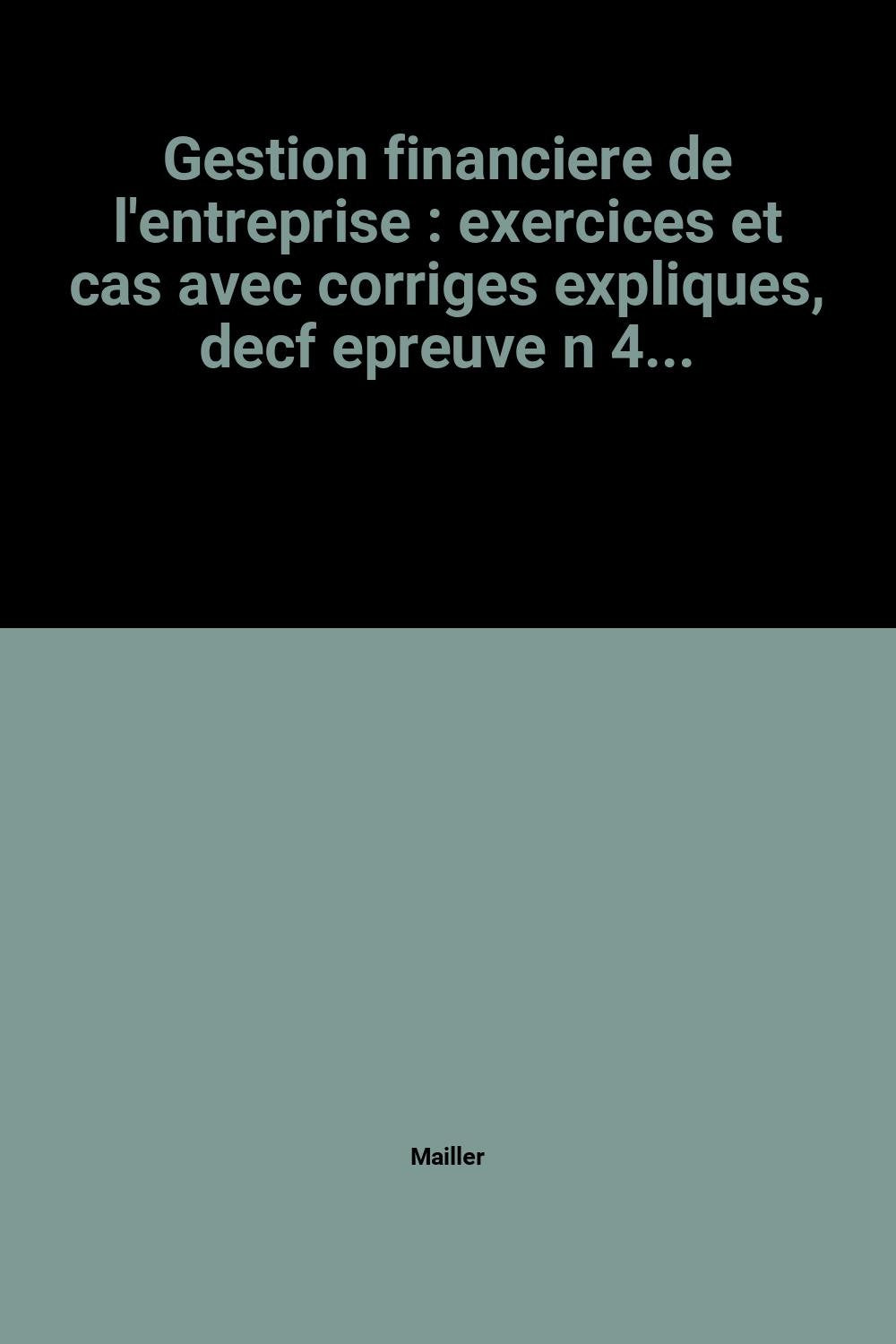 Gestion financiere de l'entreprise : exercices et cas avec corriges expliques, decf epreuve n 4... book