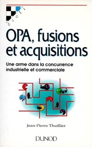 Opa, Fusions Et Acquisitions. Une Arme Dans La Concurrence Industrielle Et Commerciale book