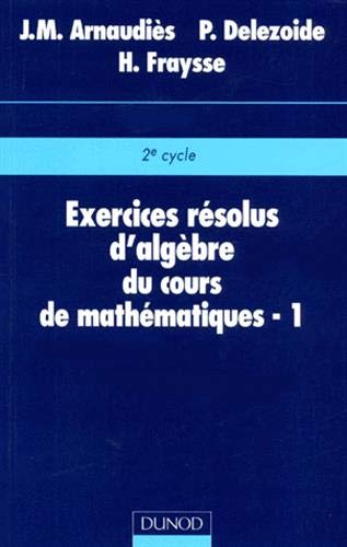 Exercices résolus du cours de mathématiques - Tome 1 - Algèbre Mathematics