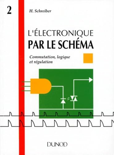 L'Electronique Par Le Schema. Tome 2, Commutation, Logique Et Regulation Books