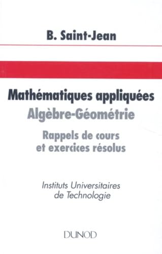 Mathematiques Appliquees. Algebre Geometrie, Rappels De Cours Et Exercices Resolus Books