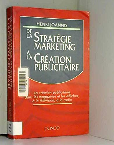 De la stratégie marketing à la création publicitaire : la création publicitaire dans les magazines et les affiches, à la télévision, à la radio Books