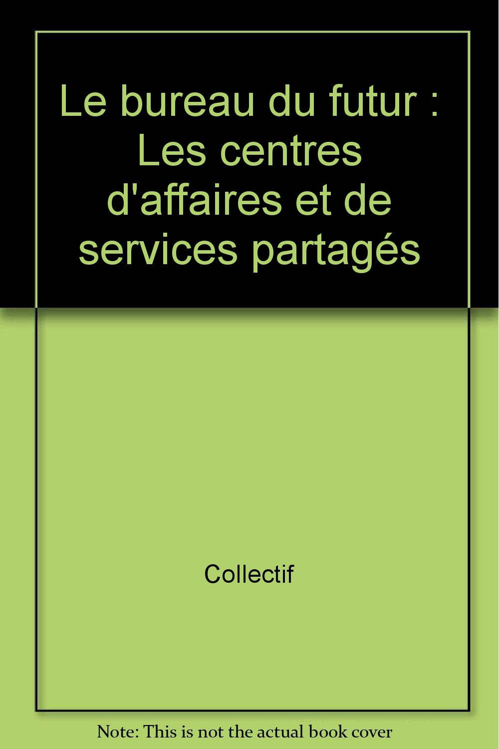 Le bureau du futur: Les centres d'affaires et de services partagés book