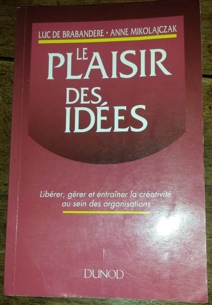 Le plaisir des idées - Libérer, gérer et entraîner la créativité au sein des organisations book