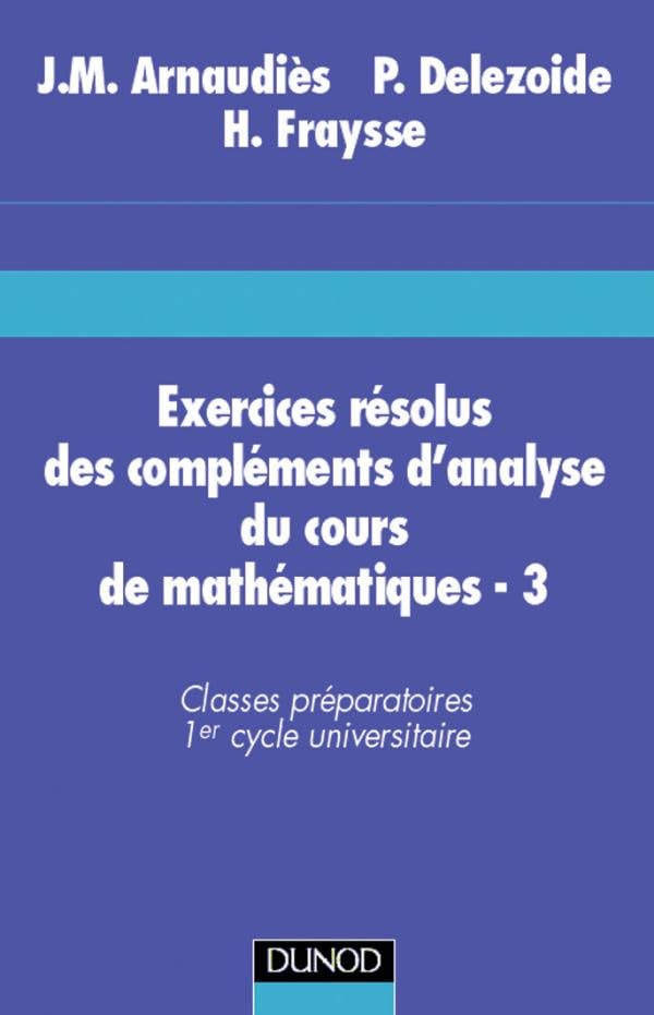 Exercices résolus du cours de mathématiques - Tome 3 - Compléments d'analyse Mathematics