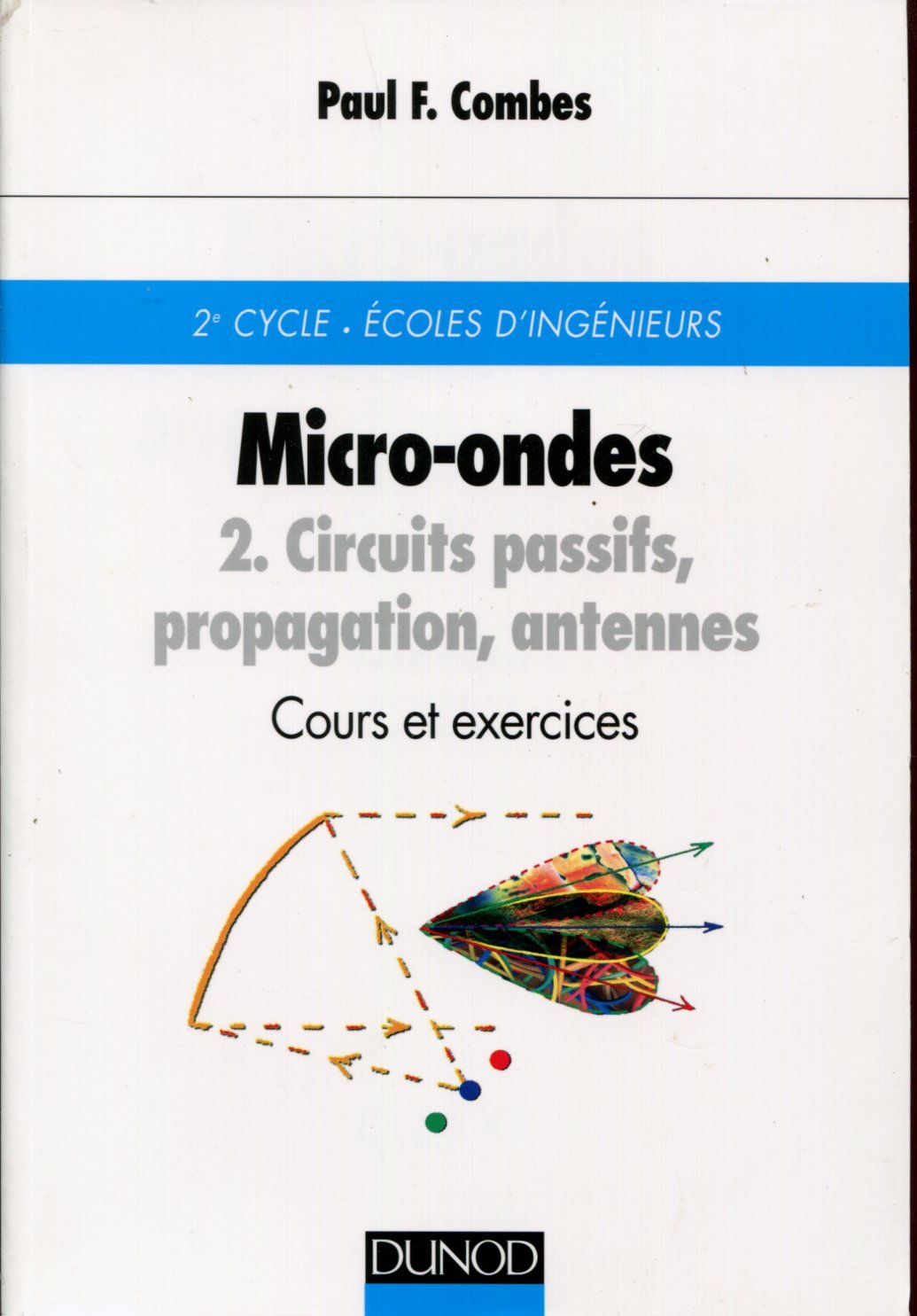 Micro-ondes - Cours et exercices avec solutions, tome 2 : Circuits passifs, propagation, antennes book
