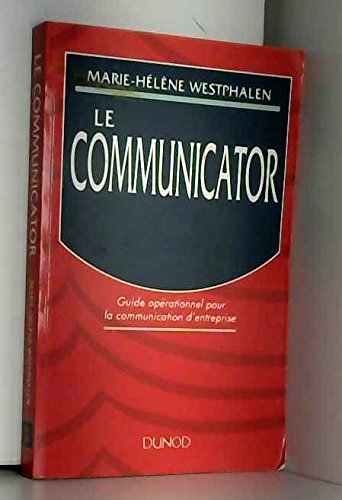 Le communicator: Guide opérationnel pour la communication d'entreprise Books