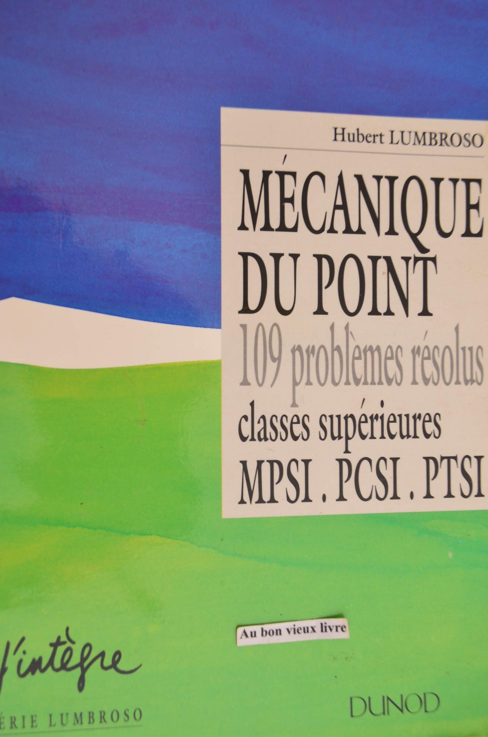 Mécanique du point: 109 problèmes résolus, classes supérieures, MPSI, PCSI, PTSI Books