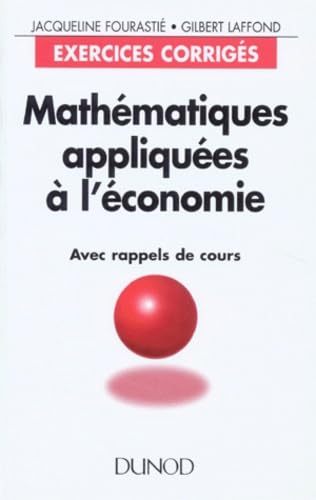 Mathematiques Appliquees A L'Economie. Avec Rappels De Cours, Exercices Corriges, 4eme Edition Revue Et Corrigee Books
