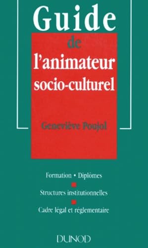 GUIDE DE L'ANIMATEUR SOCIO-CULTUREL.: Formation, diplômes, structures institutionnelles, cadre légal et réglementaire book