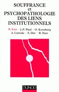Souffrance et psychopathologie des liens institutionnels: Éléments de la pratique psychanalytique en institution Books