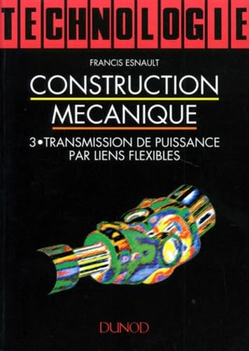 Construction Mecanique. Tome 3, Transmission De Puissance Par Liens Flexibles Books