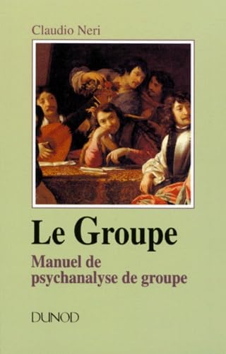 Le groupe : manuel de psychanalyse de groupe book