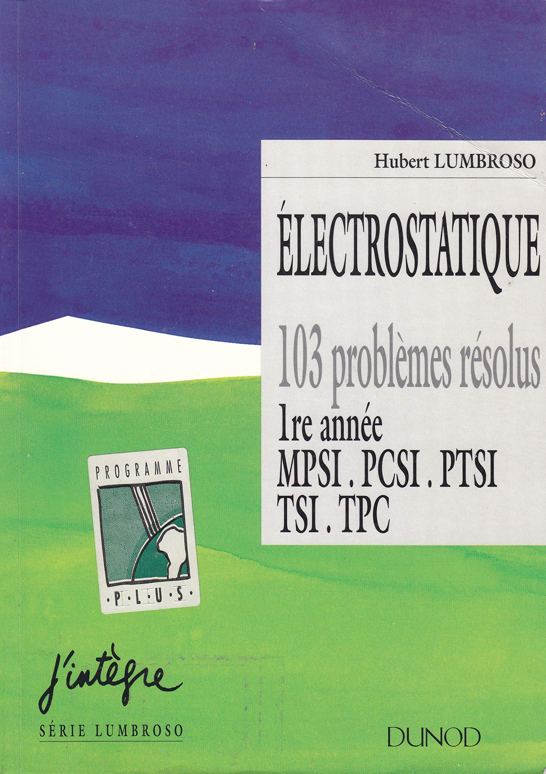 Électrostatique et dynamique des particules chargées: 103 problèmes résolus, 1re année MPSI, PCSI, PTSI, TSI, TPC Books
