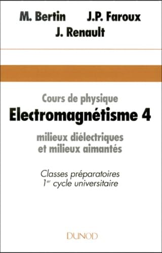 Electromagnétisme : cours de physique, classes préparatoires, 1er cycle universitaire. Vol. 4. Milieux diélectriques et milieux aimantés Books