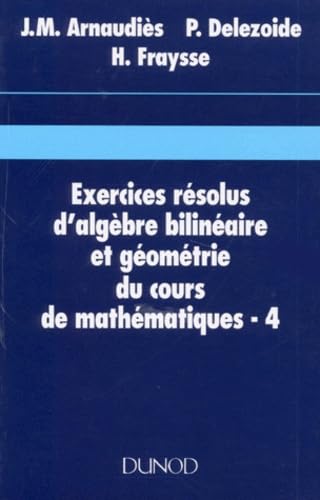 Exercices Resolus D'Algebre Bilineaire Et Geometrie Du Cours De Mathematiques. Tome 4 Books