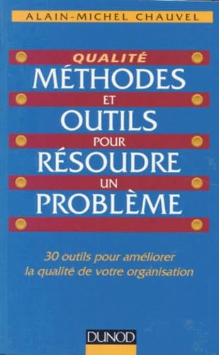 Méthodes et outils pour résoudre un problème : 30 outils pour améliorer la qualité de votre organisation book