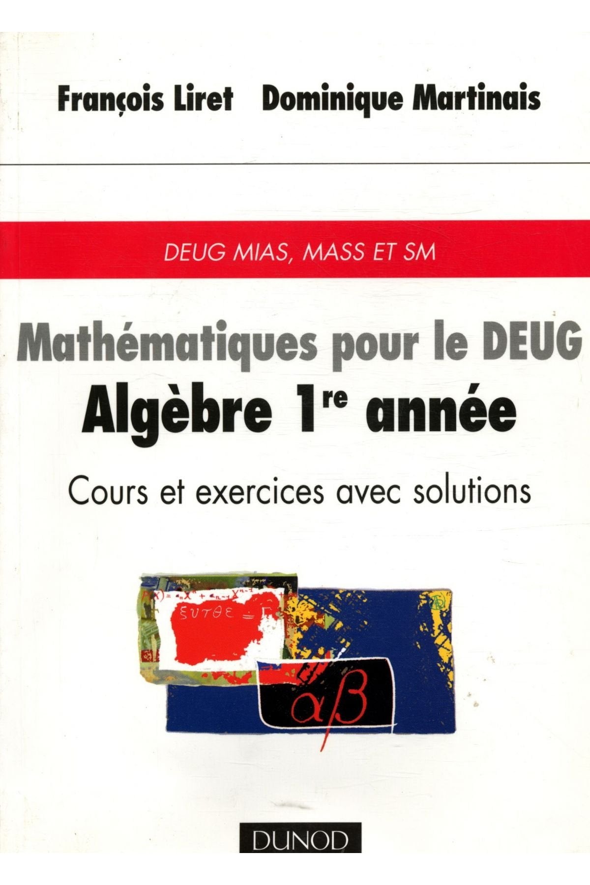 Mathématiques pour le DEUG : Algèbre 1ère année, cours et exercices avec solutions, DEUG, MASS et SM book