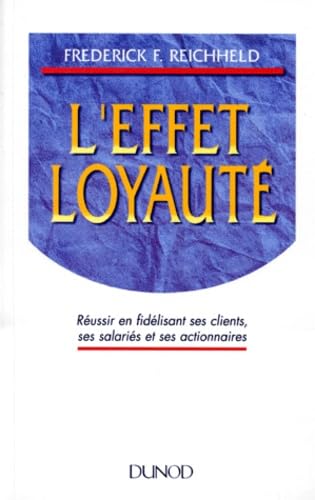 L'effet loyauté: Réussir en fidélisant ses clients, ses salariés et ses actionnaires Books