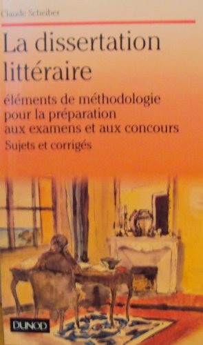 La dissertation littéraire: Éléments de méthodologie pour la préparation aux examens et aux concours, sujets et corrigés book