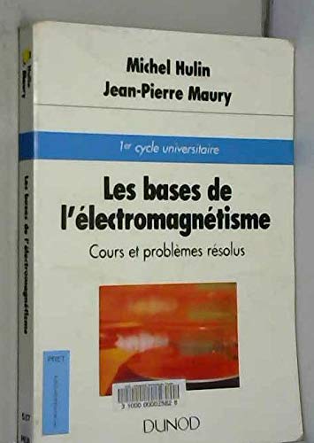 Les Bases De L'Electromagnetisme: Cours Et Problemes Resolus, 1er Cycle Universitaire Books