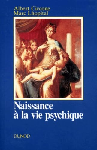 Naissance A La Vie Psychique. Modalites Du Lien Precoce A L'Objet Au Regard De La Psychanalyse book