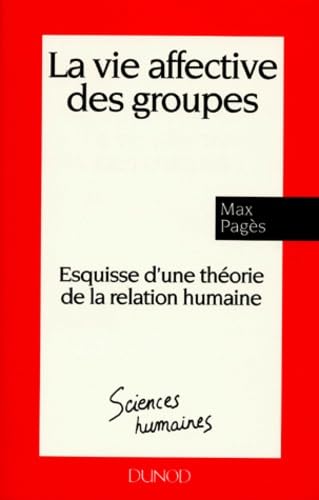 La Vie Affective Des Groupes. Esquisse D'Une Theorie De La Relation Humaine Books