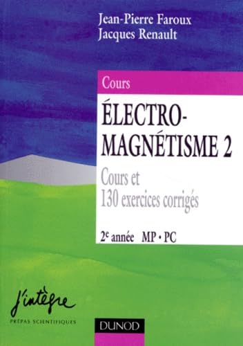 Electro-magnétisme, tome 2 : Equations de Maxwell et phénomènes d'induction : Cours et 130 exercices corrigés, 2e année MP, PC book