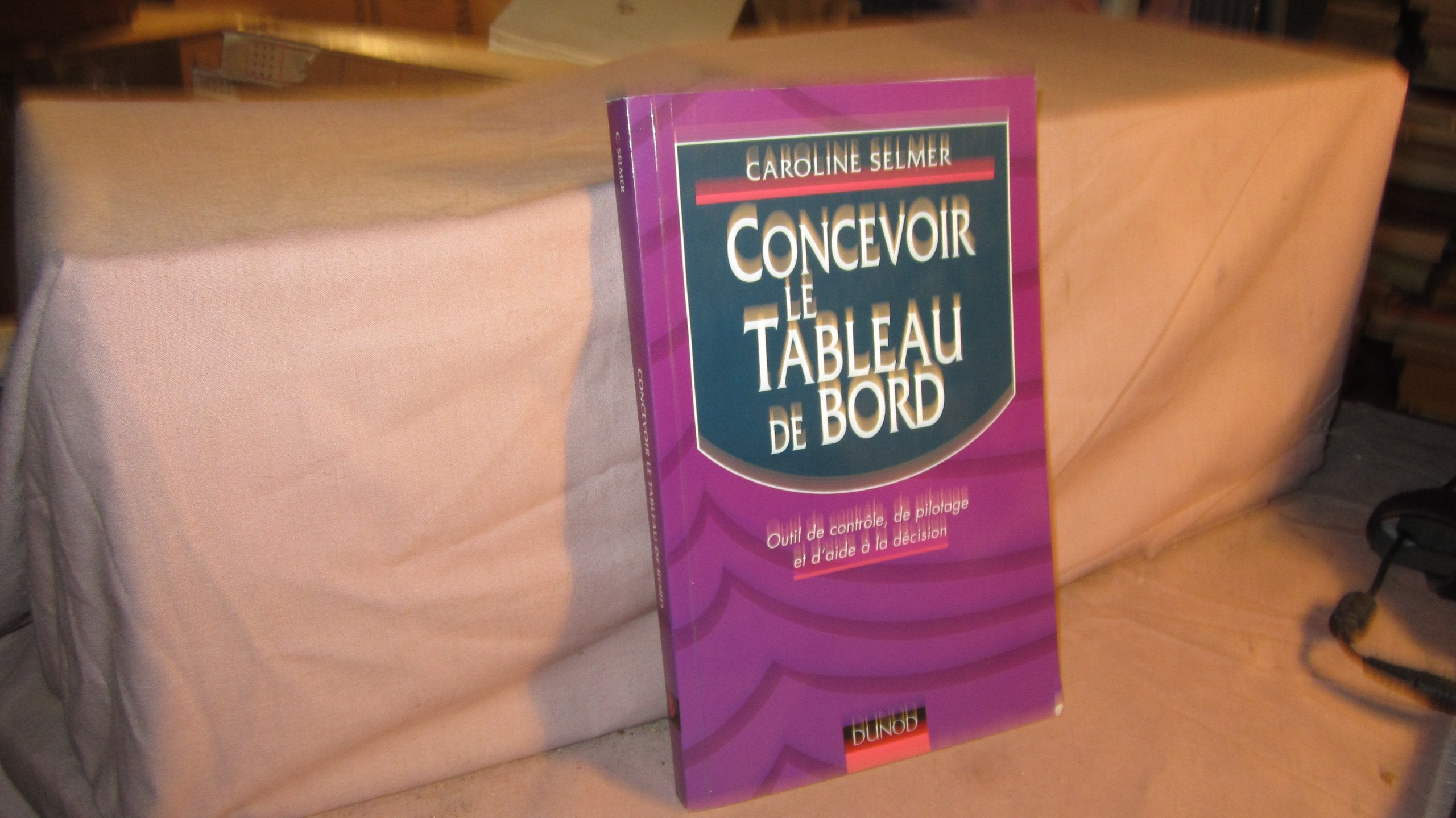 Concevoir Le Tableau De Bord. Outil De Controle, De Pilotage Et D'Aide A La Decision Books