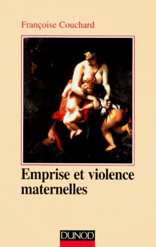 Emprise Et Violence Maternelles. Etude D'Anthropologie Psychanalytique Books