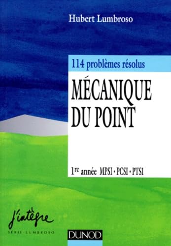 Mecanique Du Point. 114 Problemes Resolus, 1ere Annee Mpsi, Pcsi, Ptsi, 3eme Edition Books