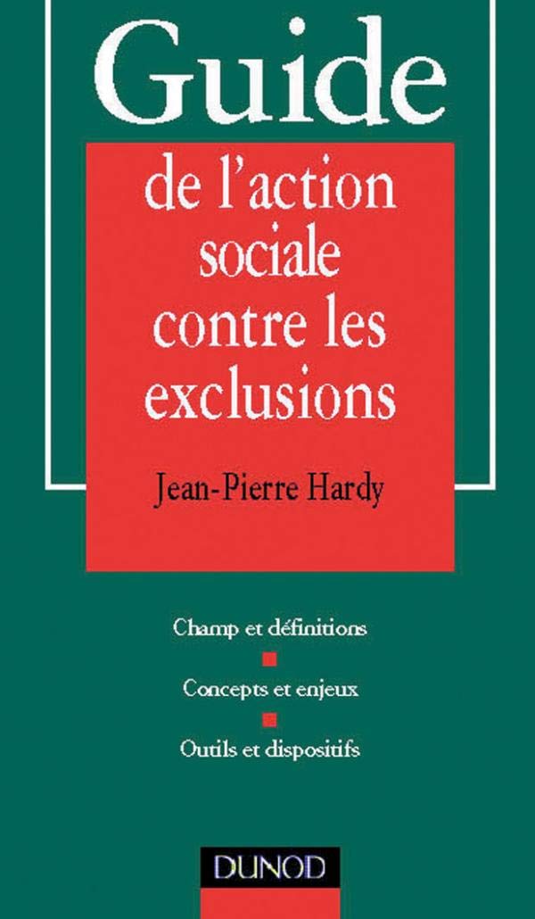 Guide De L'Action Sociale Contre Les Exclusions. Champ Et Definitions, Concepts Et Enjeux, Outils Et Dispositifs book