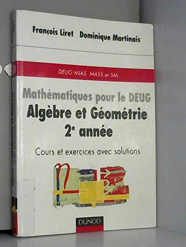 Mathematiques Pour Le Deug 2eme Annee Algebre Et Geometrie. Cours Et Exercices Avec Solutions Books