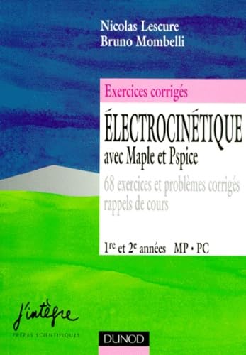 Electrocinétique avec Maple et Pspice : 68 exercices et problèmes corrigés, rappels de cours : 1re et 2e années MP, PC book