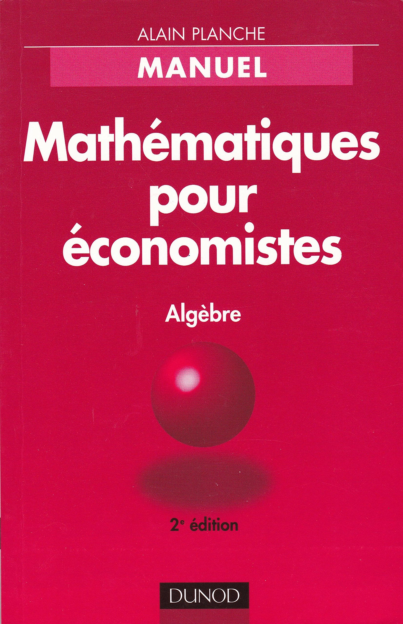 Mathematiques Pour Economistes. Manuel, Algebre, Edition 1998 Books