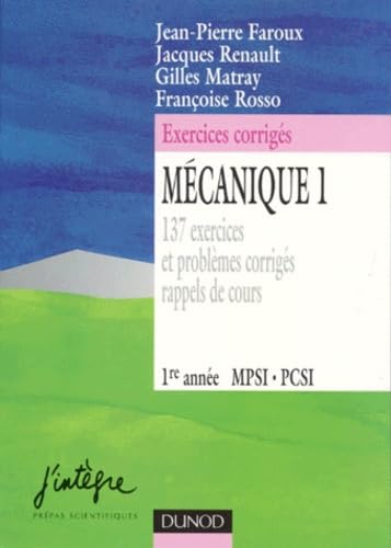 Mecanique 1ere Annee Mpsi/Pcsi. Tome 1, 137 Exercices Et Problemes Corriges, Rappels De Cours book