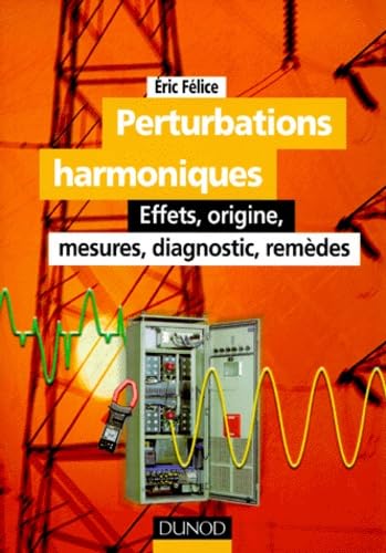 Perturbations Harmoniques. Effets, Origine, Mesures, Diagnostic, Remedes Books