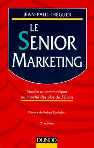 Le Senior Marketing. Vendre Et Communiquer Au Marche Des Plus De 50 Ans book